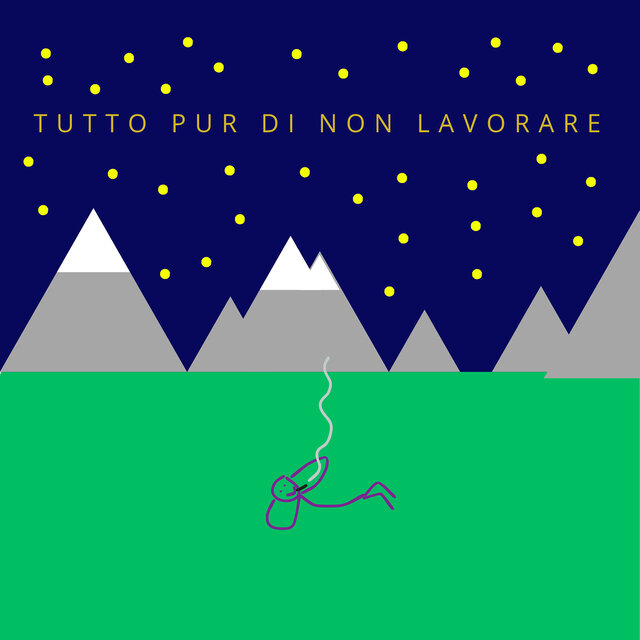 Tutto Pur Di Non Lavorare