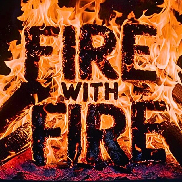 Fire with Fire